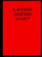 [Gutenberg 51633] • A Schoolmaster's Diary / Being Extracts from the Journal of Patrick Traherne, M.A., Sometime Assistant Master at Radchester and Marlton.